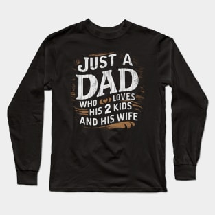 Father's Day gift for Dad of Two Just a dad who loves his 2 kids and his Wife Long Sleeve T-Shirt